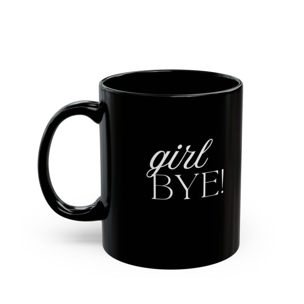 Girl Bye! Coffee Mug