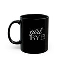 Girl Bye! Coffee Mug